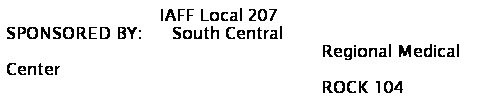 Text Box:                                                    IAFF Local 207 
SPONSORED BY:    South Central 
                                 Regional Medical Center
                                 ROCK 104
